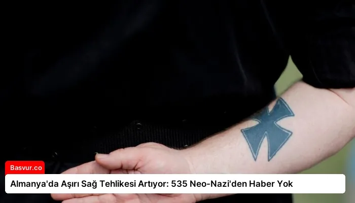 Almanya’da Aşırı Sağ Tehlikesi Artıyor: 535 Neo-Nazi’den Haber Yok