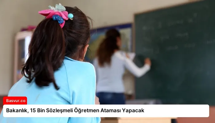 Bakanlık, 15 Bin Sözleşmeli Öğretmen Ataması Yapacak