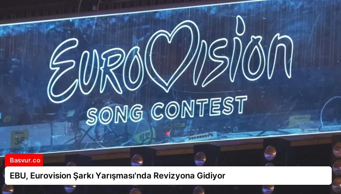 EBU, Eurovision Şarkı Yarışması’nda Revizyona Gidiyor
