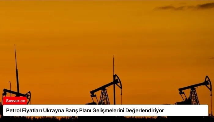 Petrol Fiyatları Ukrayna Barış Planı Gelişmelerini Değerlendiriyor