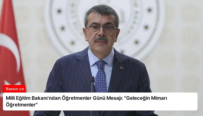 Milli Eğitim Bakanı’ndan Öğretmenler Günü Mesajı: “Geleceğin Mimarı Öğretmenler”