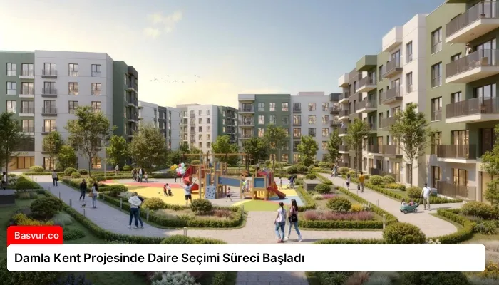 Damla Kent Projesinde Daire Seçimi Süreci Başladı