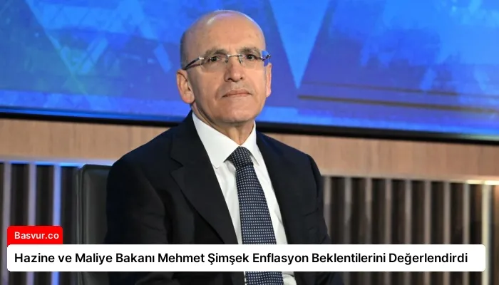 Hazine ve Maliye Bakanı Mehmet Şimşek Enflasyon Beklentilerini Değerlendirdi
