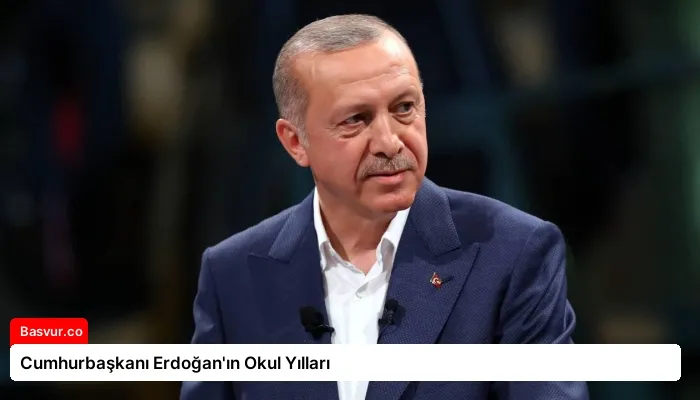 Cumhurbaşkanı Erdoğan’ın Okul Yılları