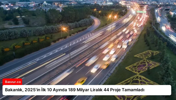 Bakanlık, 2025’in İlk 10 Ayında 189 Milyar Liralık 44 Proje Tamamladı