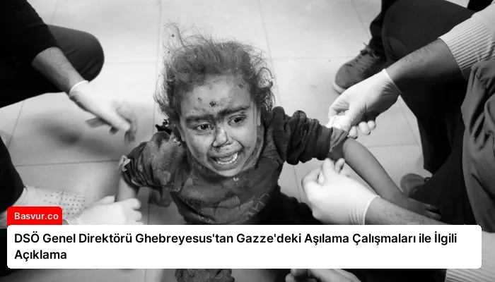 DSÖ Genel Direktörü Ghebreyesus’tan Gazze’deki Aşılama Çalışmaları ile İlgili Açıklama