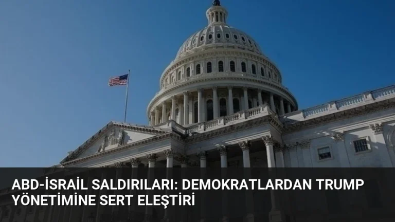 ABD-İsrail Saldırıları: Demokratlardan Trump Yönetimine Sert Eleştiri