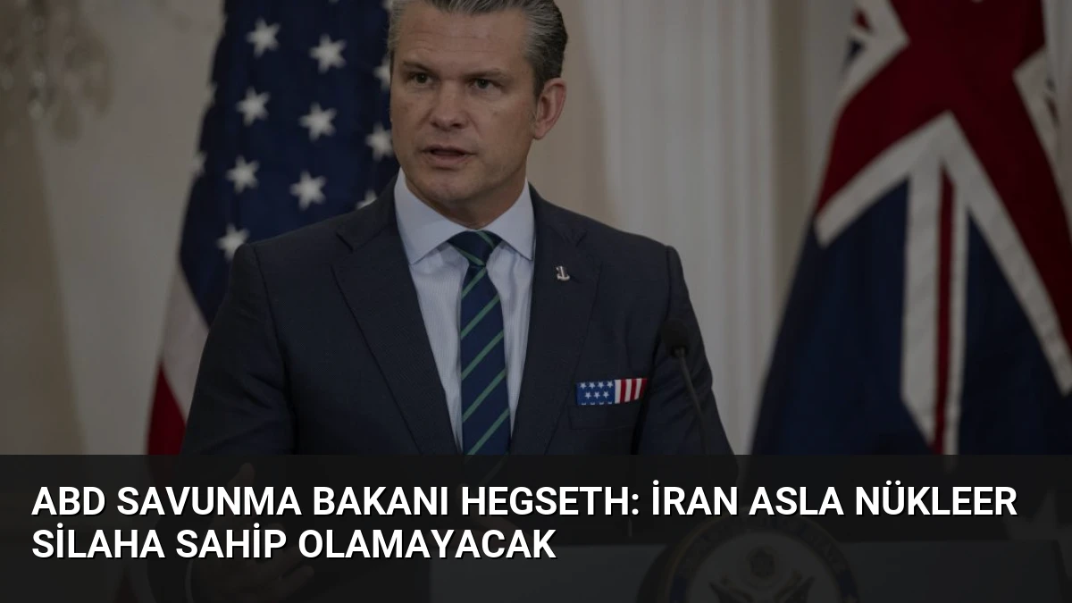 ABD Savunma Bakanı Hegseth: İran Asla Nükleer Silaha Sahip Olamayacak