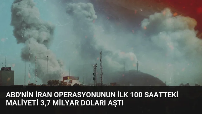 ABD’nin İran Operasyonunun İlk 100 Saatteki Maliyeti 3,7 Milyar Doları Aştı