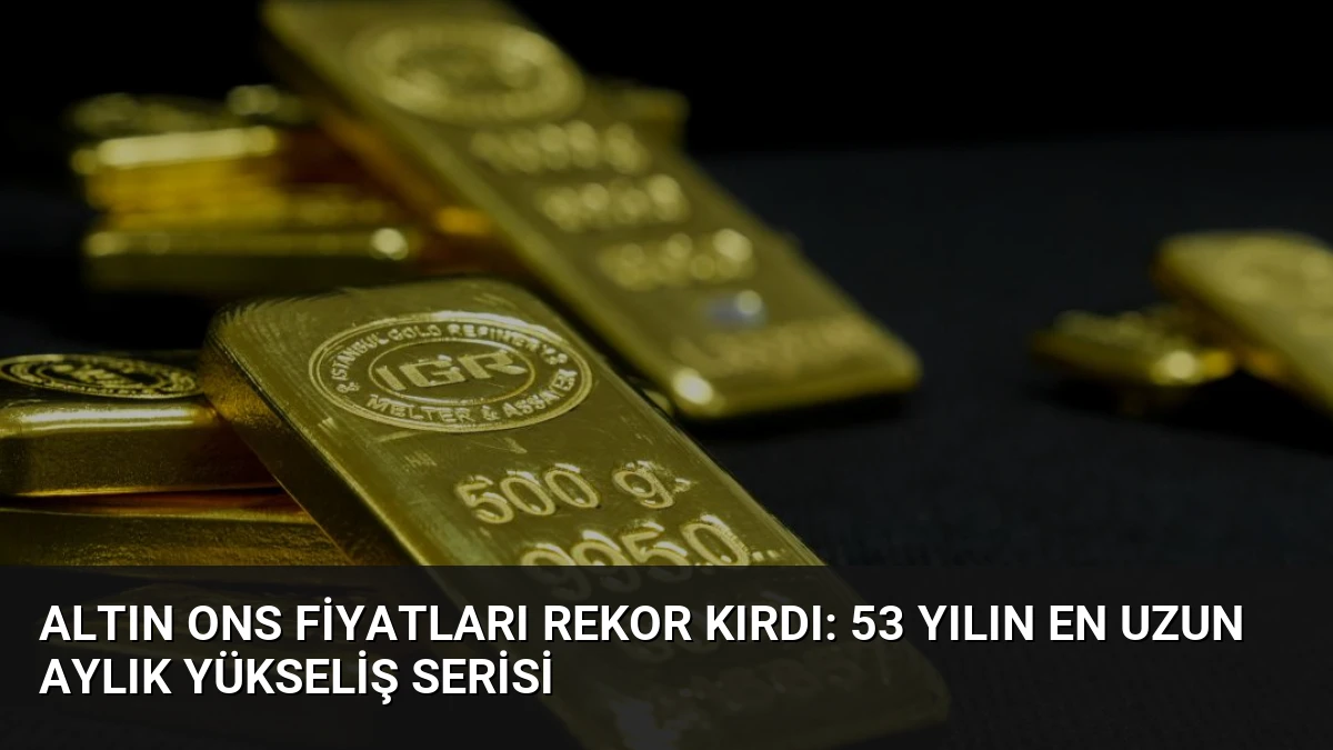 Altın Ons Fiyatları Rekor Kırdı: 53 Yılın En Uzun Aylık Yükseliş Serisi