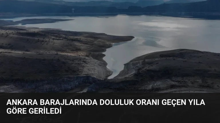 Ankara Barajlarında Doluluk Oranı Geçen Yıla Göre Geriledi