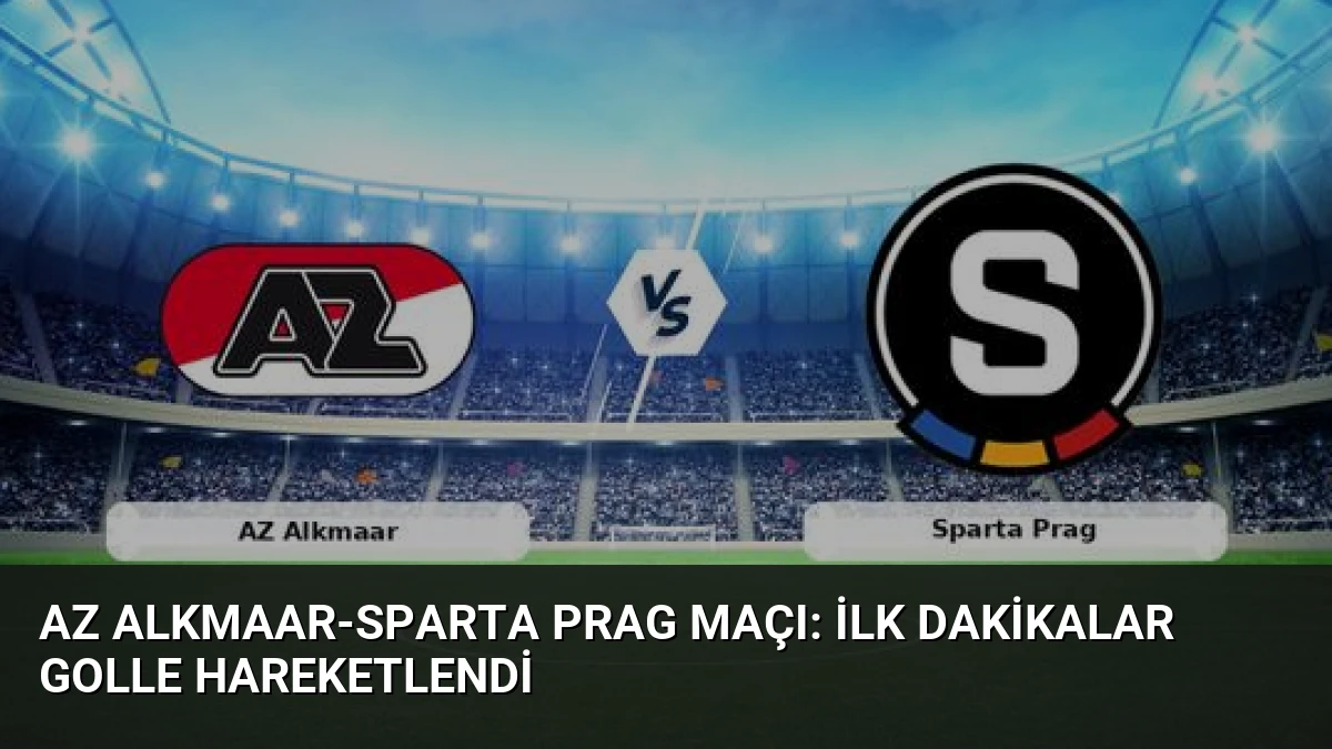 AZ Alkmaar-Sparta Prag Maçı: İlk Dakikalar Golle Hareketlendi