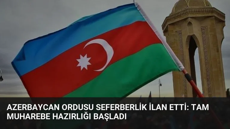 Azerbaycan Ordusu Seferberlik İlan Etti: Tam Muharebe Hazırlığı Başladı