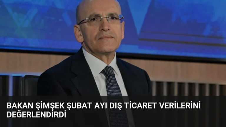 Bakan Şimşek Şubat Ayı Dış Ticaret Verilerini Değerlendirdi