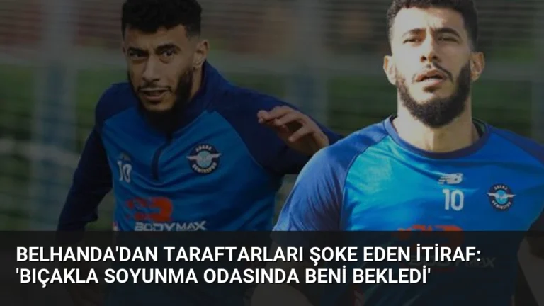 Belhanda’dan Taraftarları Şoke Eden İtiraf: ‘Bıçakla Soyunma Odasında Beni Bekledi’