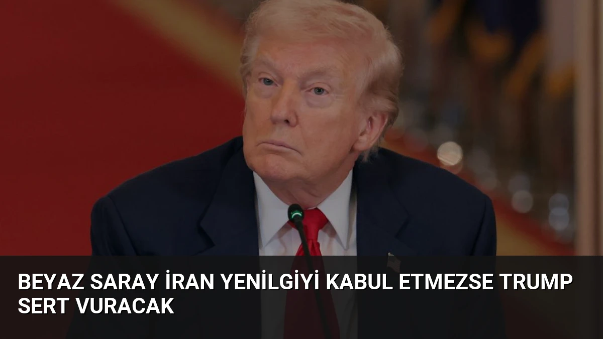 Beyaz Saray İran Yenilgiyi Kabul Etmezse Trump Sert Vuracak