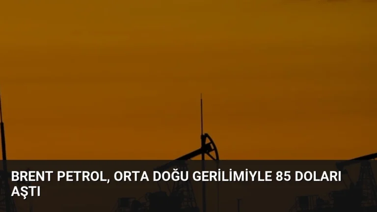 Brent Petrol, Orta Doğu Gerilimiyle 85 Doları Aştı