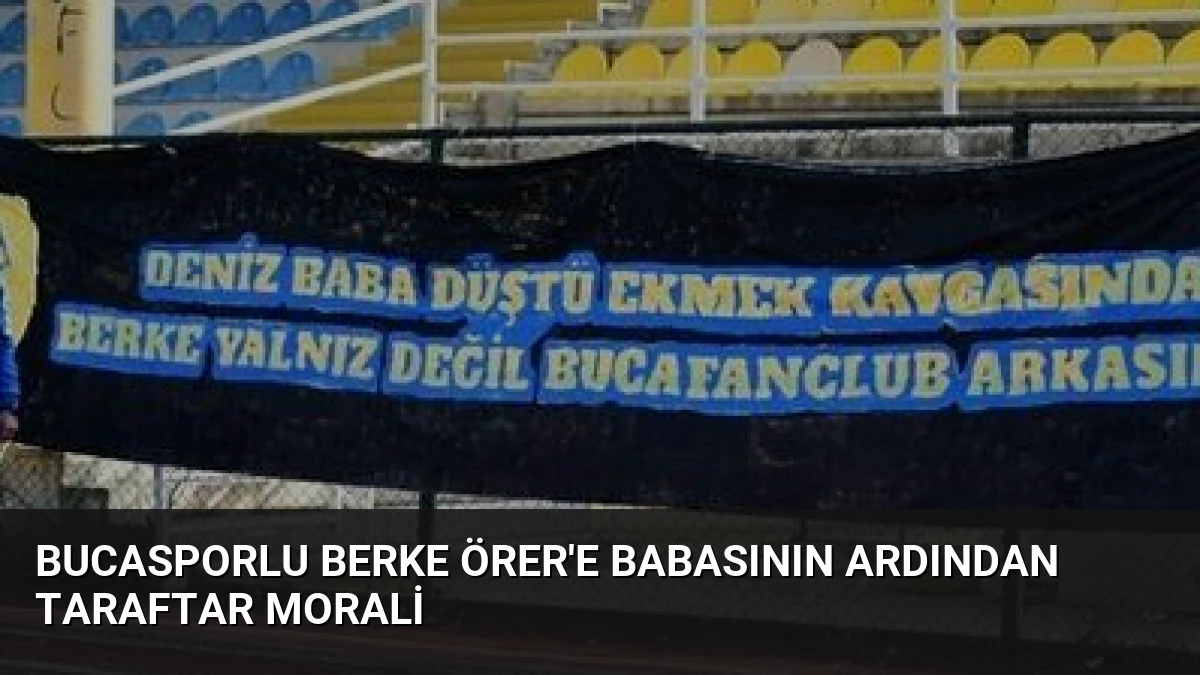Bucasporlu Berke Örer’e Babasının Ardından Taraftar Morali
