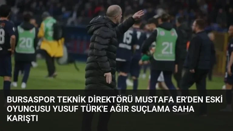 Bursaspor Teknik Direktörü Mustafa Er’den Eski Oyuncusu Yusuf Türk’e Ağır Suçlama Saha Karıştı
