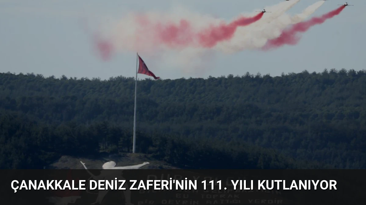 Çanakkale Deniz Zaferi’nin 111. Yılı Kutlanıyor
