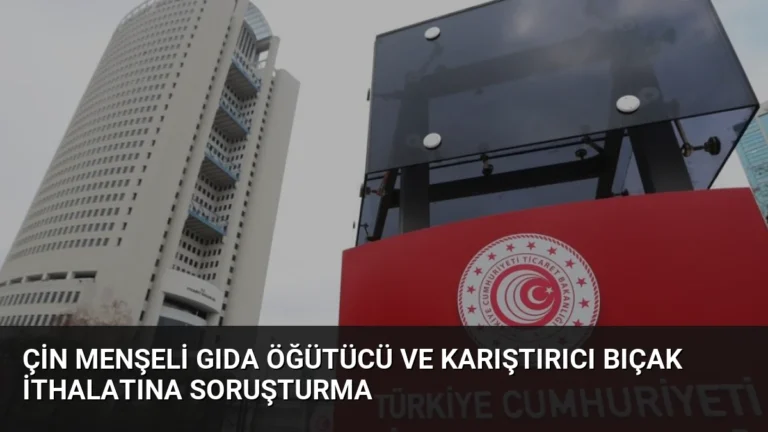 Çin menşeli gıda öğütücü ve karıştırıcı bıçak ithalatına soruşturma