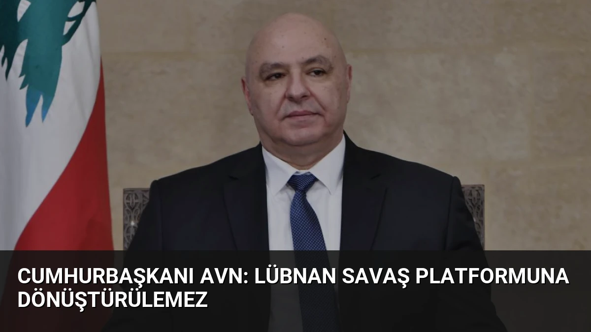 Cumhurbaşkanı Avn: Lübnan Savaş Platformuna DönüştÜRÜLEMEZ