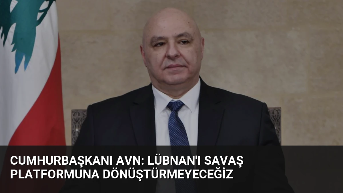 Cumhurbaşkanı Avn: Lübnan’ı Savaş Platformuna Dönüştürmeyeceğiz