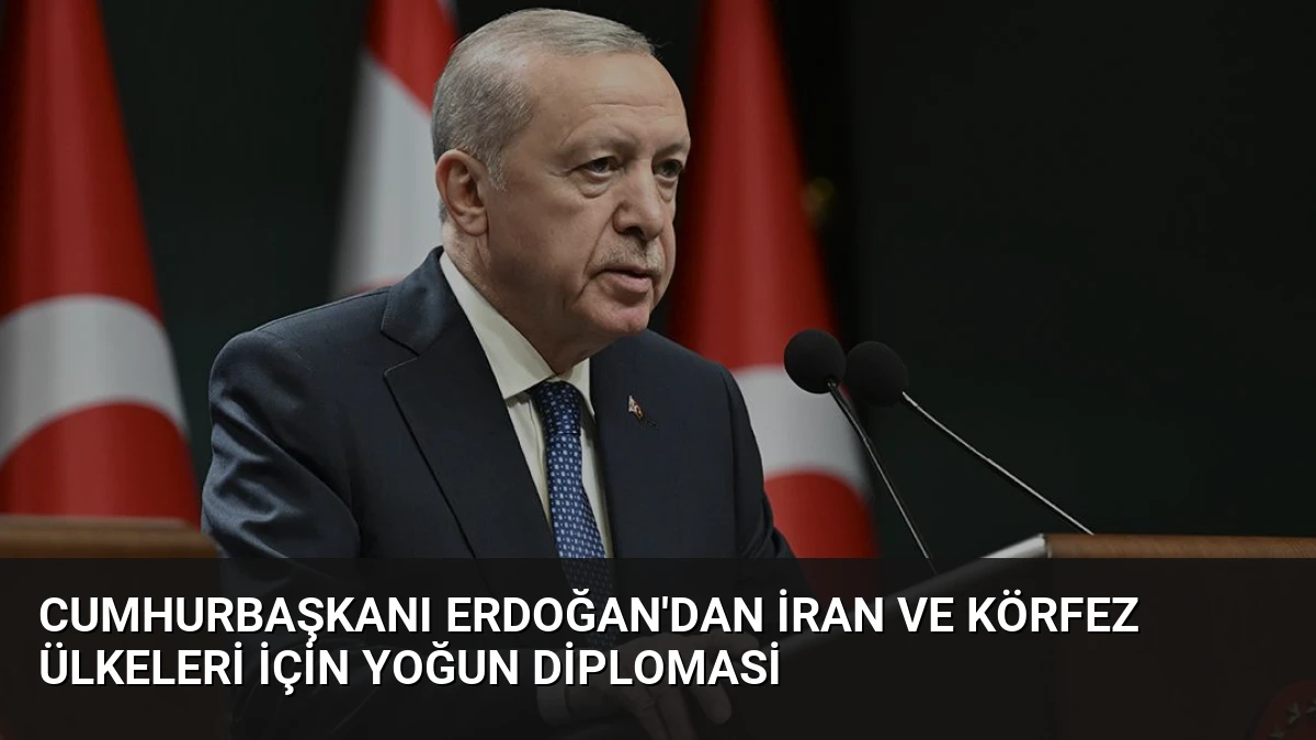 Cumhurbaşkanı Erdoğan’dan İran ve Körfez Ülkeleri için Yoğun Diplomasi
