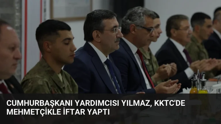 Cumhurbaşkanı Yardımcısı Yılmaz, KKTC’de Mehmetçikle İftar Yaptı