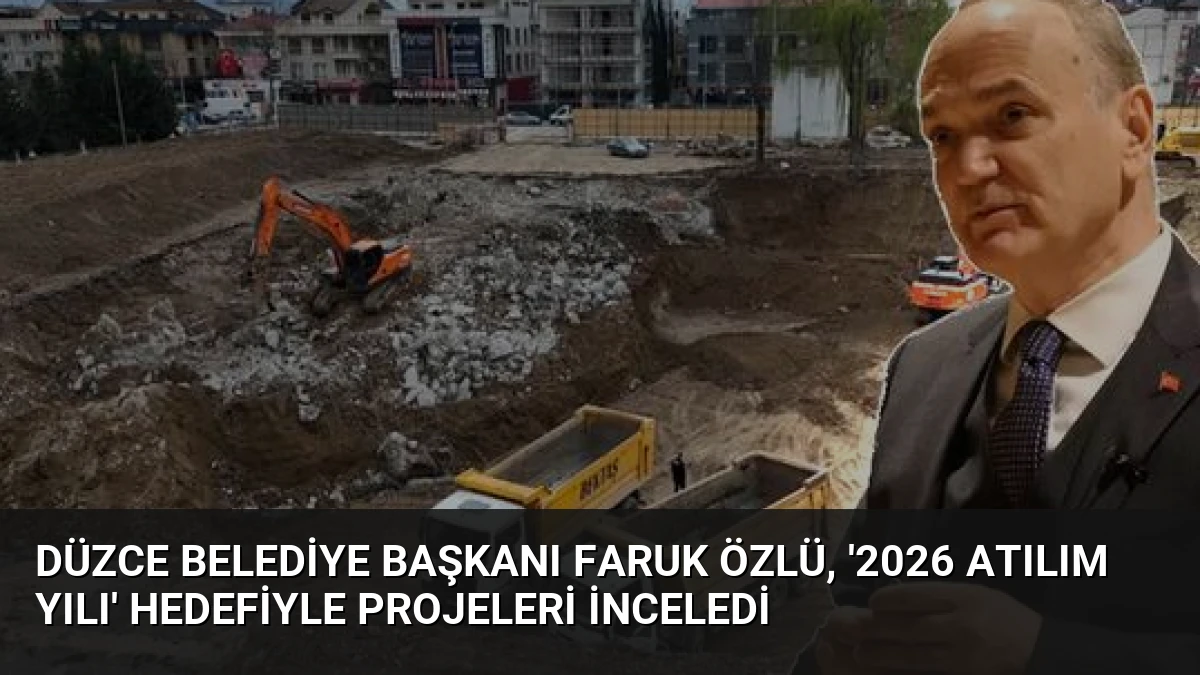 Düzce Belediye Başkanı Faruk Özlü, ‘2026 Atılım Yılı’ Hedefiyle Projeleri İnceledi