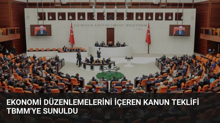 Ekonomi Düzenlemelerini İçeren Kanun Teklifi TBMM’ye Sunuldu