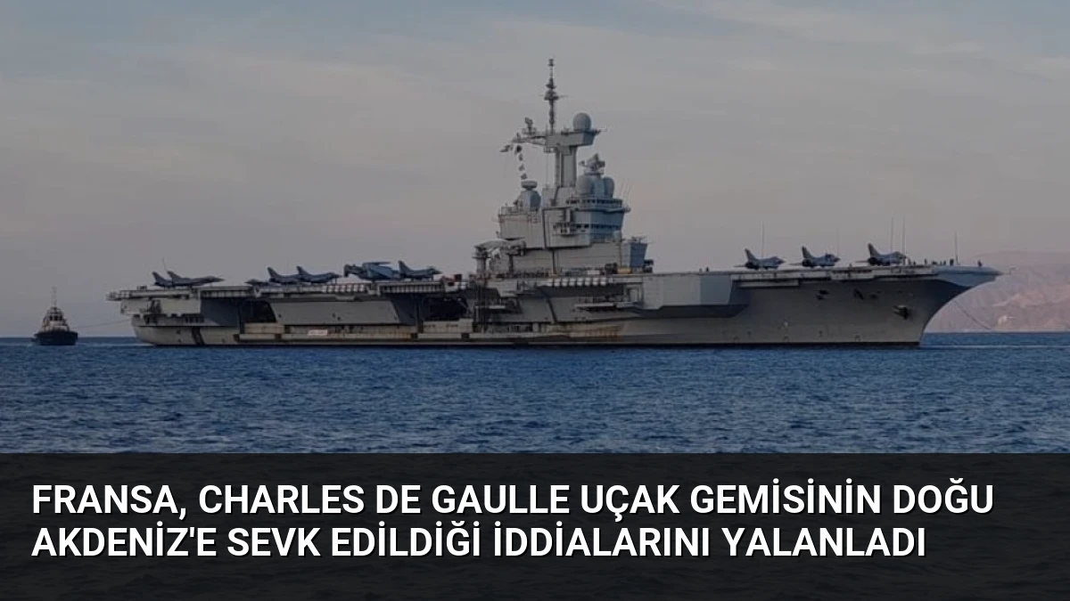 Fransa, Charles de Gaulle Uçak Gemisinin Doğu Akdeniz’e Sevk Edildiği İddialarını Yalanladı