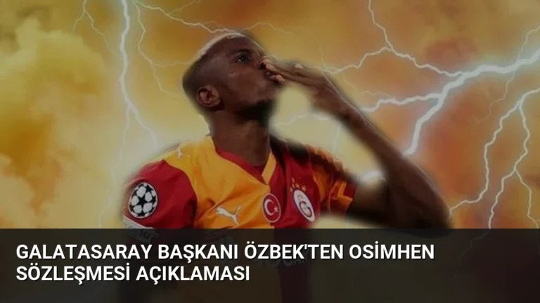 Galatasaray Başkanı Özbek’ten Osimhen Sözleşmesi Açıklaması