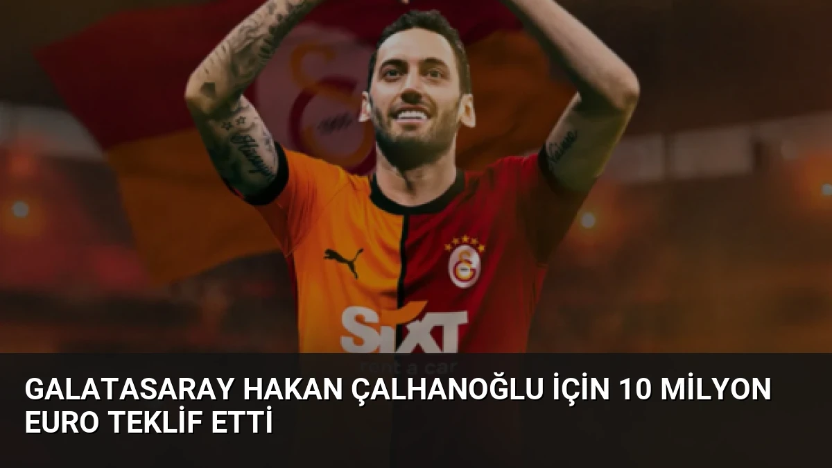 Galatasaray Hakan Çalhanoğlu İçin 10 Milyon Euro Teklif Etti