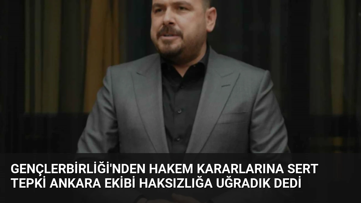 Gençlerbirliği’nden hakem kararlarına sert tepki Ankara ekibi haksızlığa uğradık dedi