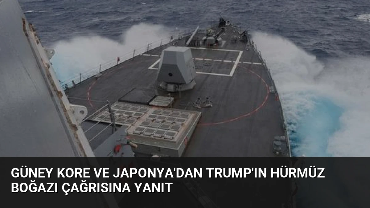 Güney Kore ve Japonya’dan Trump’ın Hürmüz Boğazı çağrısına yanıt