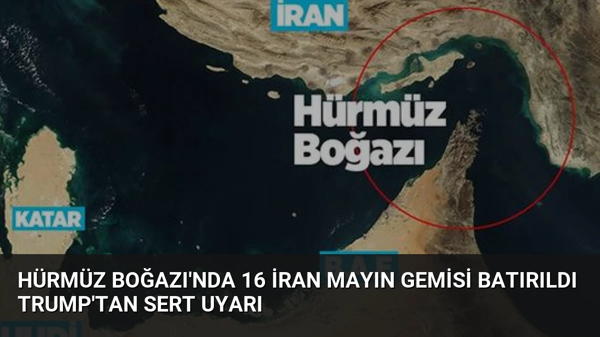 Hürmüz Boğazı’nda 16 İran Mayın Gemisi Batırıldı Trump’tan Sert Uyarı