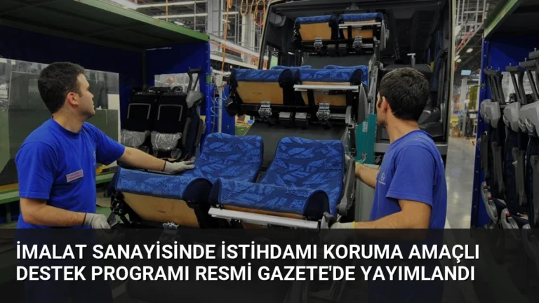 İmalat Sanayisinde İstihdamı Koruma Amaçlı Destek Programı Resmi Gazete’de Yayımlandı