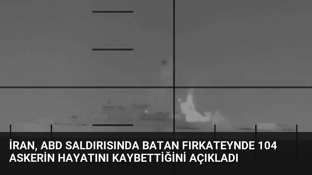 İran, ABD Saldırısında Batan Fırkateynde 104 Askerin Hayatını Kaybettiğini Açıkladı