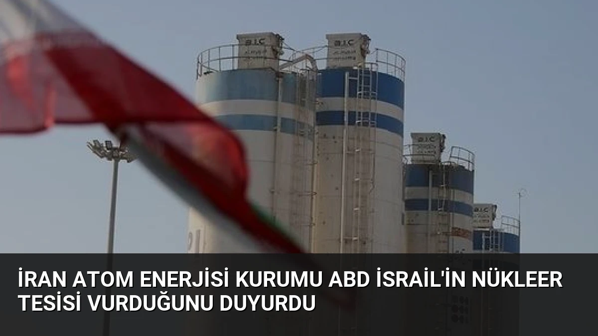 İran Atom Enerjisi Kurumu ABD İsrail’in Nükleer Tesisi Vurduğunu Duyurdu