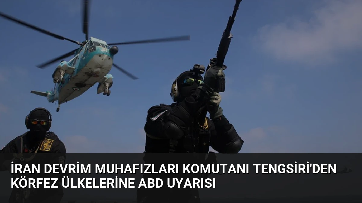 İran Devrim Muhafızları Komutanı Tengsiri’den Körfez Ülkelerine ABD Uyarısı