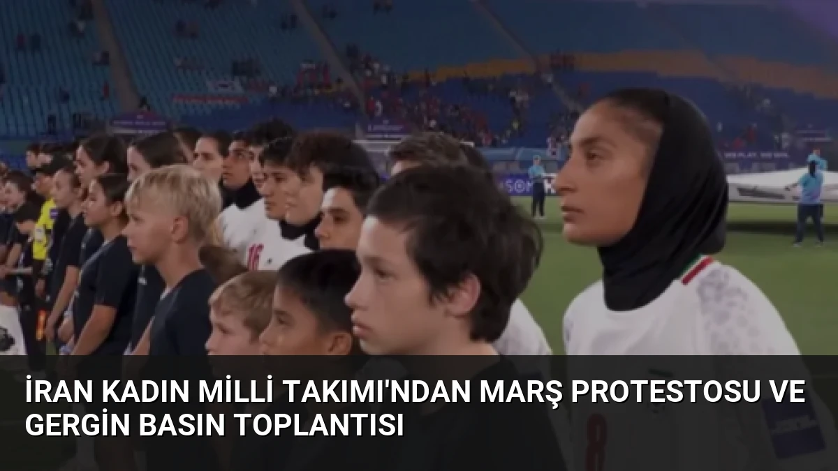 İran Kadın Milli Takımı’ndan Marş Protestosu ve Gergin Basın Toplantısı