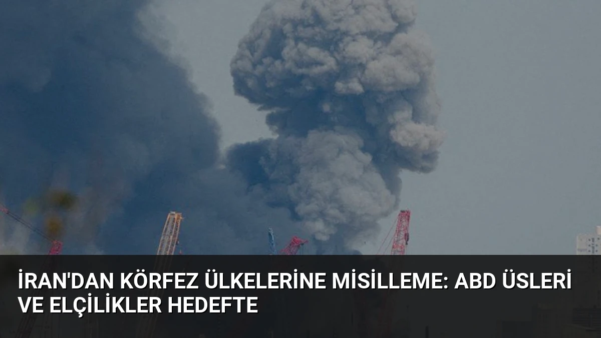 İran’dan Körfez Ülkelerine Misilleme: ABD Üsleri ve Elçilikler Hedefte