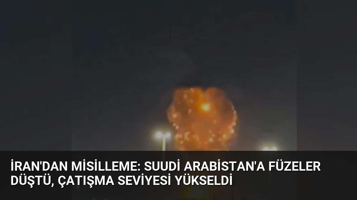 İran’dan Misilleme: Suudi Arabistan’a Füzeler Düştü, Çatışma Seviyesi Yükseldi