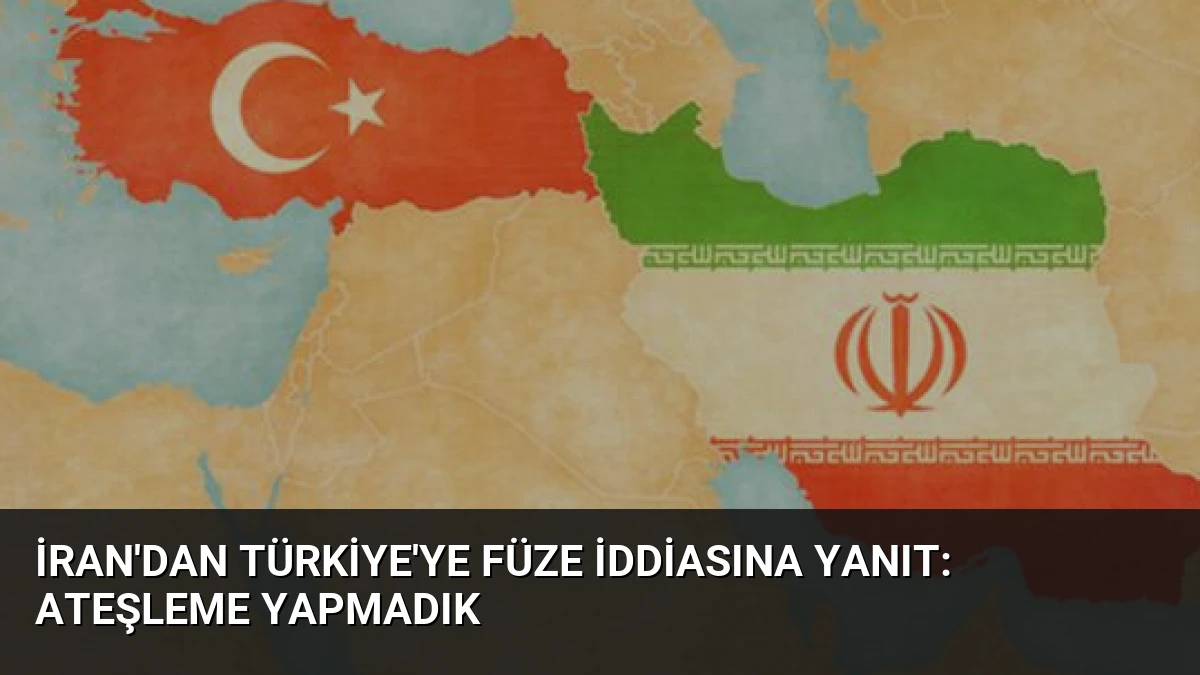 İran’dan Türkiye’ye Füze İddiasına Yanıt: Ateşleme Yapmadık