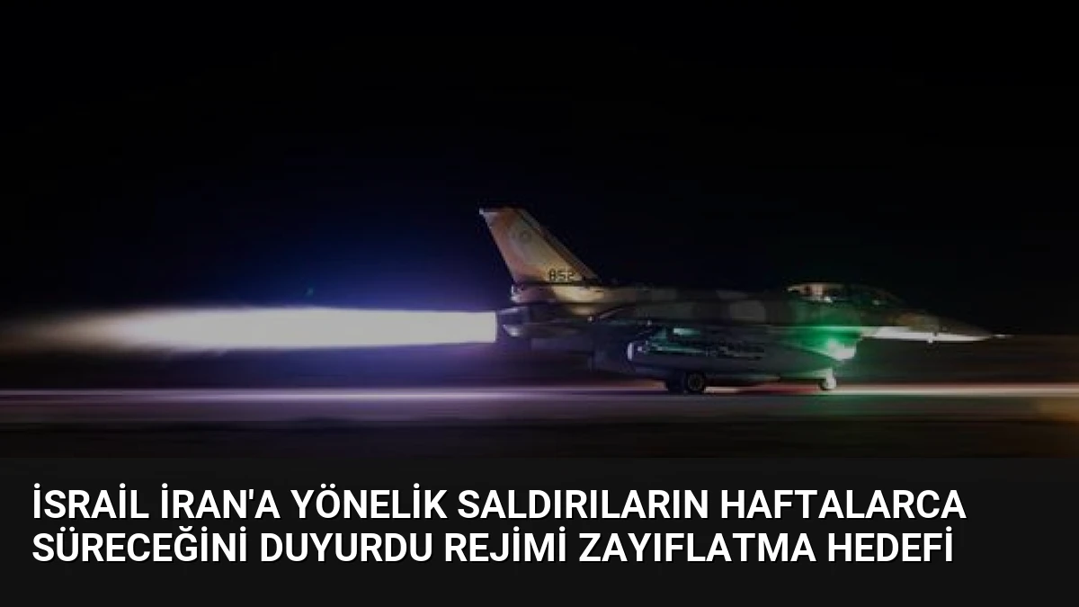 İsrail İran’a Yönelik Saldırıların Haftalarca Süreceğini Duyurdu Rejimi Zayıflatma Hedefi