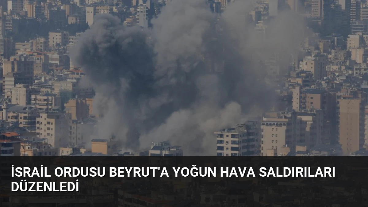 İsrail Ordusu Beyrut’a Yoğun Hava Saldırıları Düzenledi