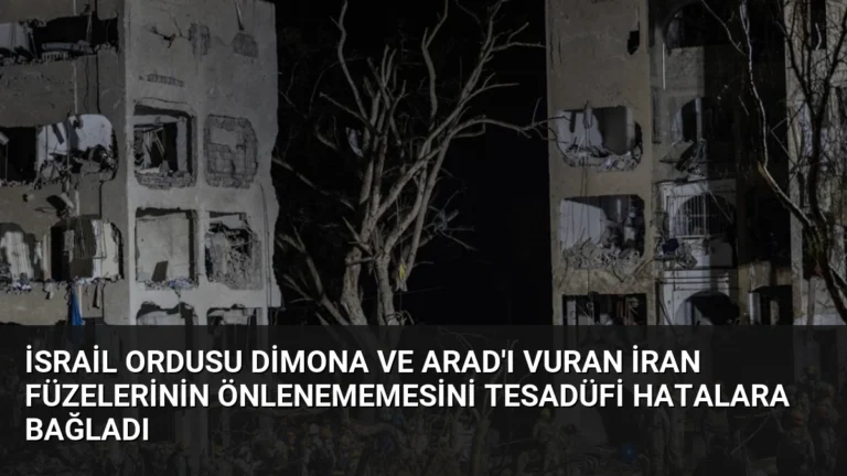 İsrail Ordusu Dimona ve Arad’ı Vuran İran Füzelerinin Önlenememesini Tesadüfi Hatalara Bağladı