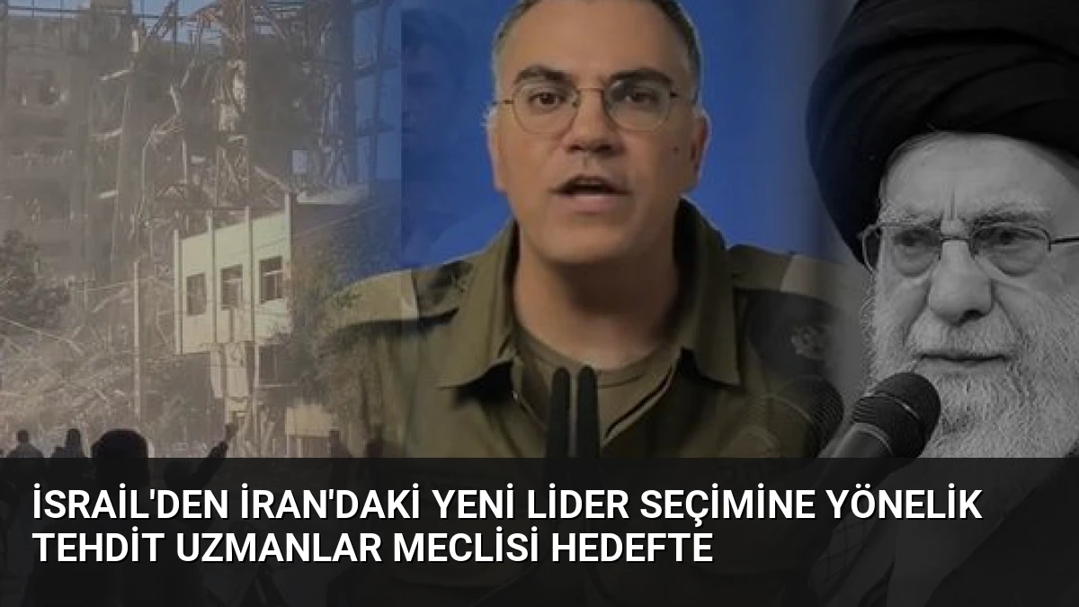 İsrail’den İran’daki Yeni Lider Seçimine Yönelik Tehdit Uzmanlar Meclisi Hedefte