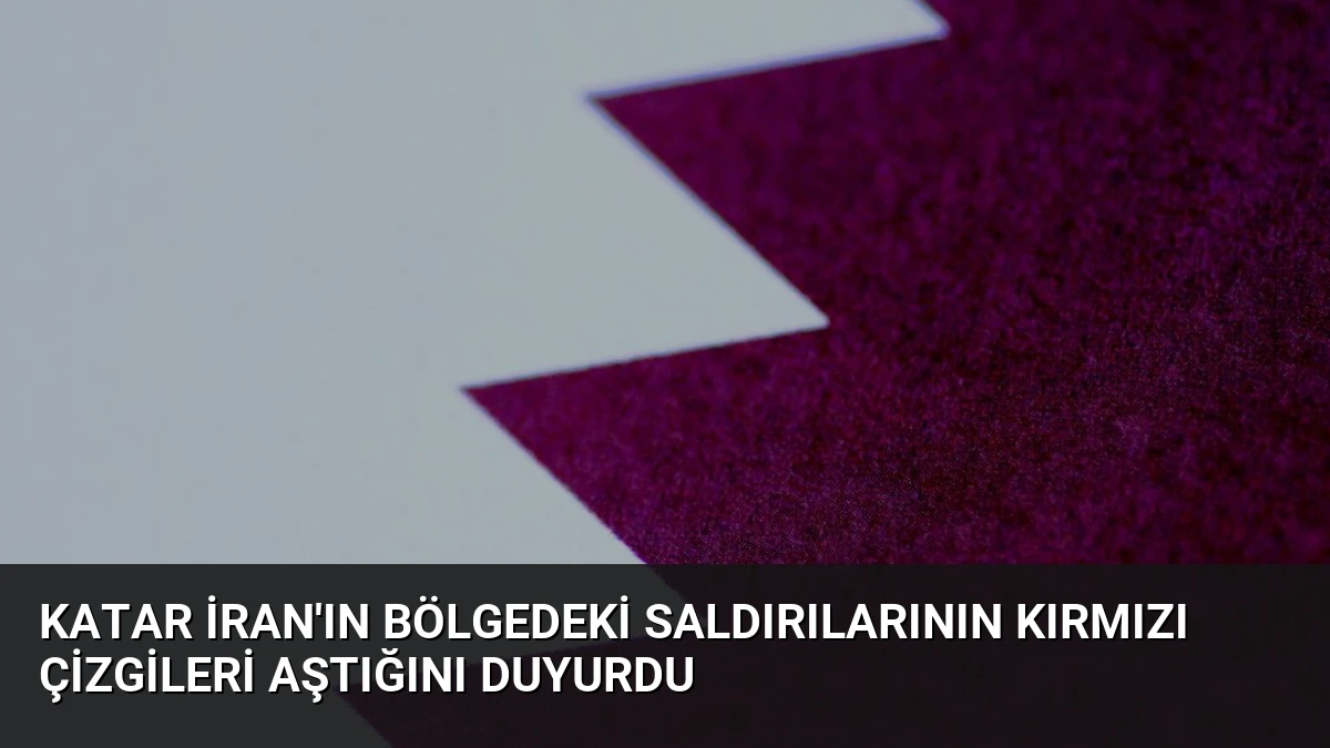 Katar İran’ın bölgedeki saldırılarının kırmızı çizgileri aştığını duyurdu